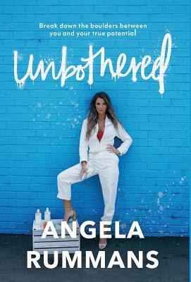 Unbothered: Break Down the Boulders Between You and Your True Potential by Angela Rummans