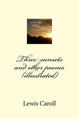 Three sunsets and other poems (illustrated) by Lewis Caroll