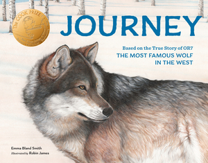 Journey: Based on the True Story of Or7, the Most Famous Wolf in the West by Emma Bland Smith