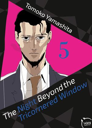 The Night Beyond the Tricornered Window, Vol. 5 by Tomoko Yamashita