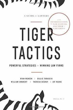 Tiger Tactics: Powerful Strategies for Winning Law Firms by Jay Ruane, Ryan McKeen, Theresa DeGray, Billie Tarascio, William Umansky