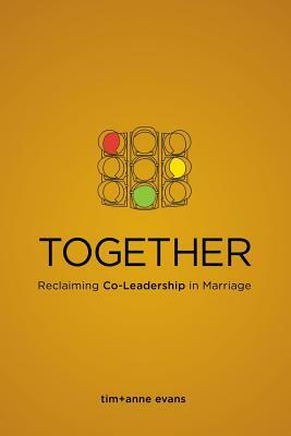 Together: Reclaiming Co-Leadership in Marriage by Anne Evans, Tim Evans