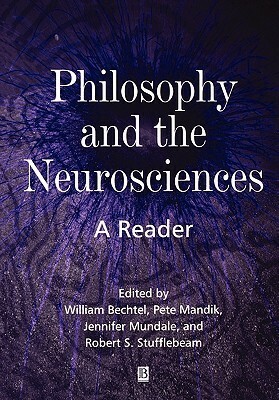 Philosophy and the Neurosciences by William Bechtel