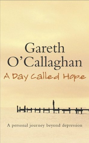 A Day Called Hope: A Personal Journey Beyond Depression by Gareth O'Callaghan