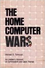 The Home Computer Wars: An Insider's Account of Commodore and Jack Tramiel by Richard Mansfield