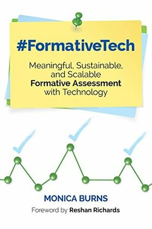 #FormativeTech: Meaningful, Sustainable, and Scalable Formative Assessment With Technology (Corwin Teaching Essentials) by Monica Burns