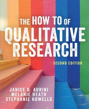 The How to of Qualitative Research by Melanie Heath, Stephanie Howells, Janice Aurini