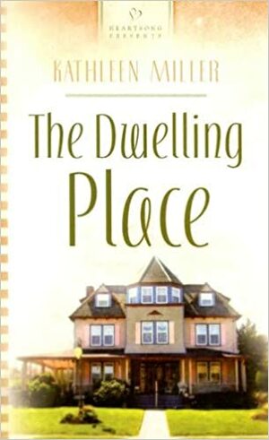 The Dwelling Place by Kathleen Miller, Kathleen Y'Barbo