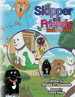 Skipper and Friends Build a Nest by Shiela L. Sowards