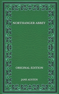 Northanger Abbey - Original Edition by Jane Austen