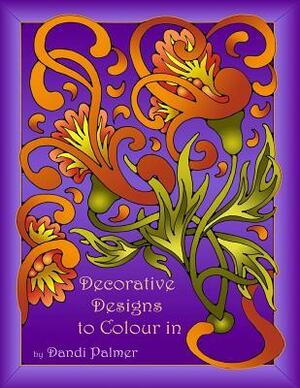 Decorative Designs to Colour in by Dandi Palmer