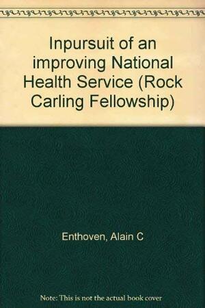 Inpursuit Of An Improving National Health Service by Alain C. Enthoven