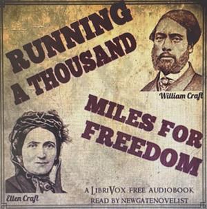 Running a Thousand Miles for Freedom: The Escape of William and Ellen Craft from Slavery by William Craft, Ellen Craft