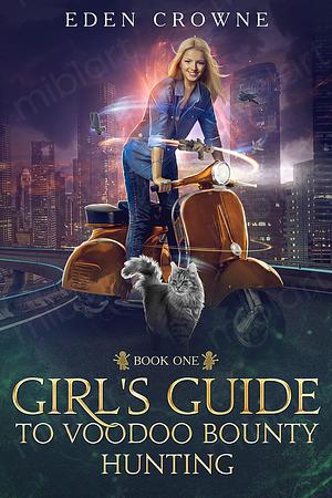 Girl's Guide to Voodoo Bounty Hunting: Book 1: The Fast and the Furriest by Eden Crowne, Eden Crowne
