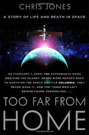 Too Far From Home: A Story of Life and Death in Space by Chris Jones