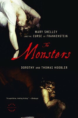 The Monsters: Mary Shelley and the Curse of Frankenstein by Dorothy Hoobler, Thomas Hoobler