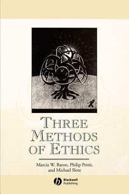 Three Methods of Ethics by Philip Pettit, Marcia W. Baron, Michael a. Slote