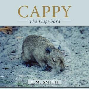 Cappy: The Capybara by L. M. Smith