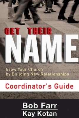Get Their Name: Coordinator's Guide: Grow Your Church by Building New Relationships by Bob Farr