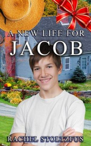 A New Life for Jacob: Trials & Tribulations by Rachel Stoltzfus