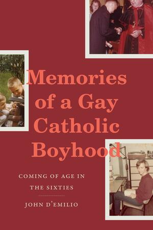 Memories of a Gay Catholic Boyhood: Coming of Age in the Sixties by John D'Emilio