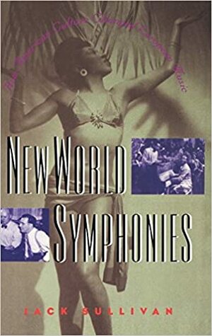 New World Symphonies: How American Culture Changed European Music by Jack Sullivan, Jack Sullan