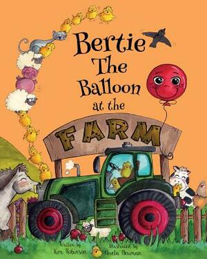 Bertie The Balloon at the Farm by Kim Robinson