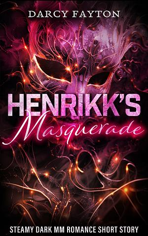 Henrikk's Masquerade  by Darcy Fayton