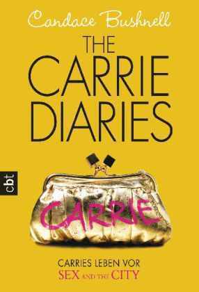 The Carrie Diaries - Carries Leben vor Sex and the City by Anja Galić, Candace Bushnell, Katarina Ganslandt