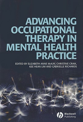 Advancing Occupational Therapy in Mental by Kee Hean Lim, Elizabeth McKay, Christine Craik