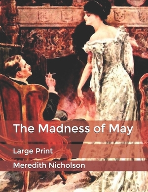 The Madness of May: Large Print by Meredith Nicholson