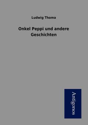 Onkel Peppi Und Andere Geschichten by Ludwig Thoma