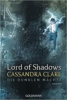 Lord of Shadows: Die dunklen Mächte 2 by Cassandra Clare