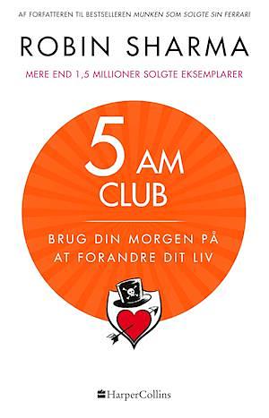 The 5 AM Club: brug din morgen på at forandre dit liv by Robin S. Sharma