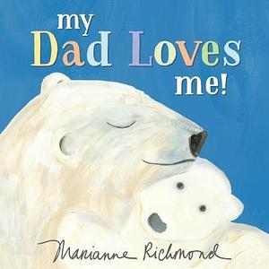My Dad Loves Me!: A Cute New Dad or Father's Day Gift by Marianne Richmond, Marianne Richmond