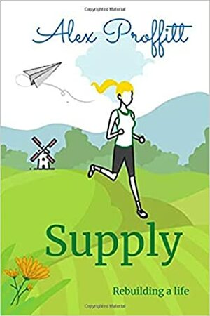 Supply: Rebuilding a life by Alex Proffitt