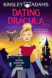 Dating Dracula: A Fated Mates Vampire Romantic Comedy  by Kinsley Adams