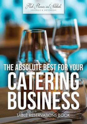 The Absolute Best for Your Catering Business Table Reservations Book by Flash Planners and Notebooks