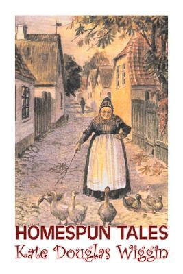 Homespun Tales by Kate Douglas Wiggin, Fiction, Historical, United States, People & Places, Readers - Chapter Books by Kate Douglas Wiggin