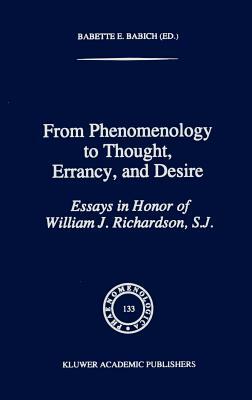 From Phenomenology to Thought, Errancy, and Desire: Essays in Honor of William J. Richardson, S.J. by 