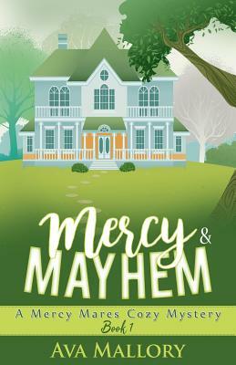 Mercy & Mayhem: A Mercy Mares Cozy Mystery by Ava Mallory