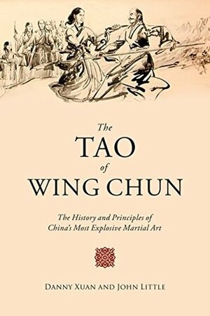 The Tao of Wing Chun: The History and Principles of China's Most Explosive Martial Art by John Little