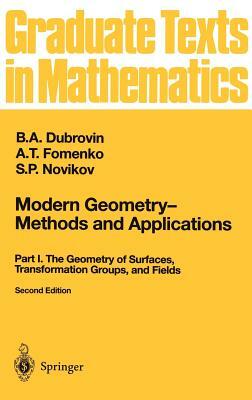 Modern Geometry -- Methods and Applications: Part I: The Geometry of Surfaces, Transformation Groups, and Fields by A. T. Fomenko, B. a. Dubrovin