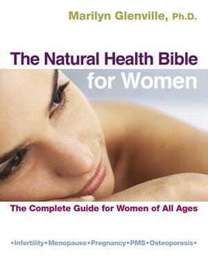 The Natural Health Bible for Women: The Complete Guide for Women of All Ages by Marilyn Glenville