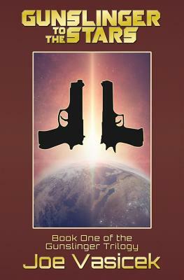 Gunslinger to the Stars by Joe Vasicek