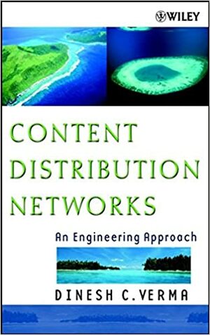 Content Distribution Networks: An Engineering Approach by Dinesh C. Verma