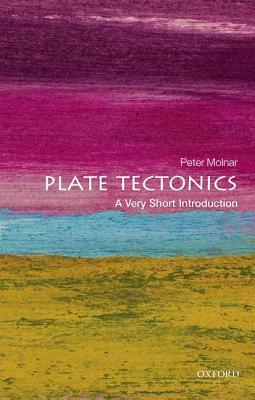 Plate Tectonics: A Very Short Introduction by Peter Molnar