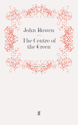 The Centre of the Green by John Bowen