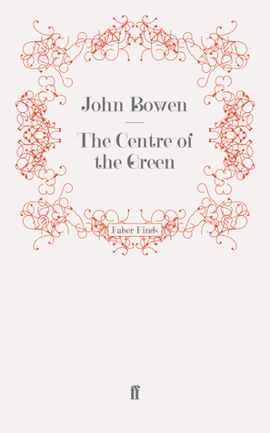 The Centre of the Green by John Bowen