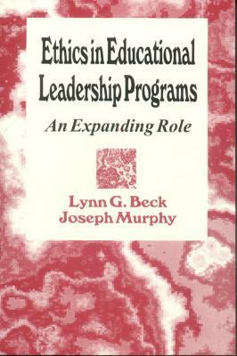 Ethics in Educational Leadership Programs: An Expanding Role by Lynn G. Beck, Joseph F. Murphy